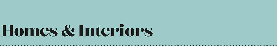 Homes and Interiors
